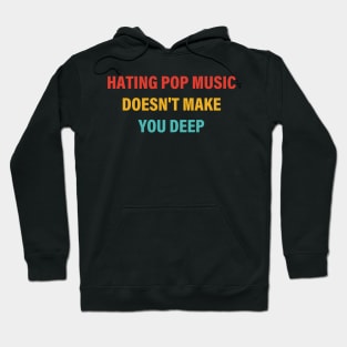 Hating Pop Music Doesn't Make You Deep Hoodie